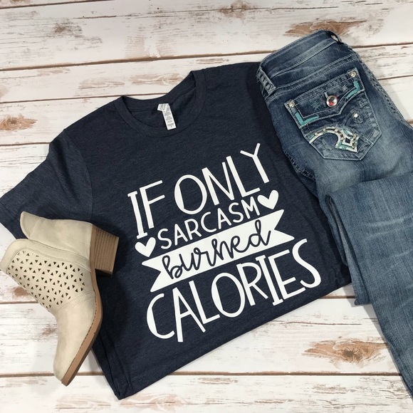 SwankStyles Tops - Sarcasm burned calories Graphic Tee
